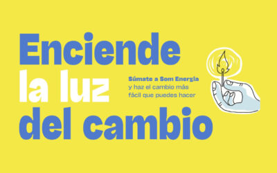 Enciende el cambio. Pásate a Som Energía: una cooperativa que produce, transporta y gestiona energías 100% renovables