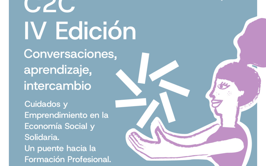 Vuelve una nueva edición del C2C Conversaciones centrada en Cuidados y Emprendimiento en la ESS